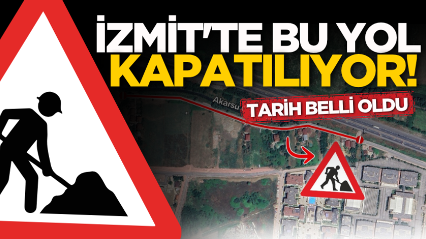 İzmit'te bu yol kapatılıyor! Tarih belli oldu 