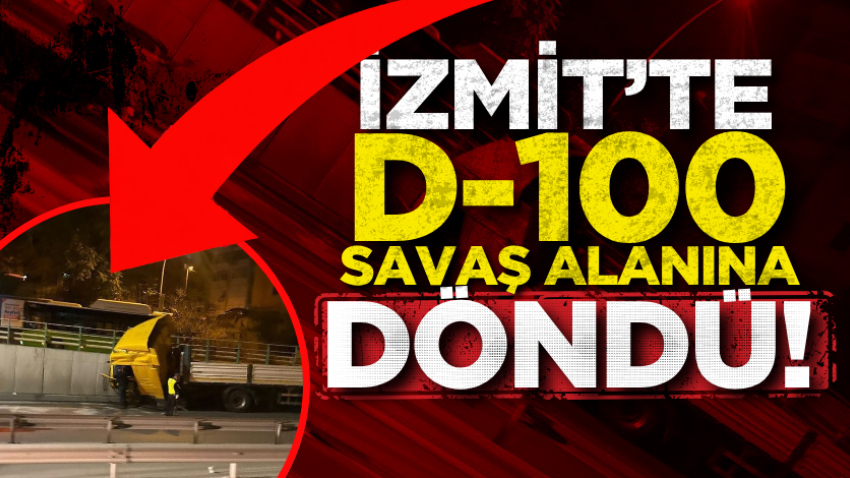İzmit’te D-100 savaş alanına döndü!
