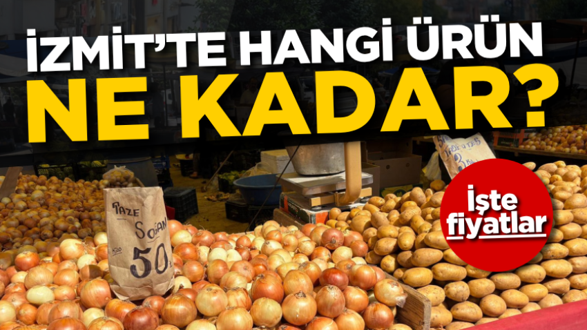 İzmit’te hangi ürün ne kadar? İşte fiyatlar