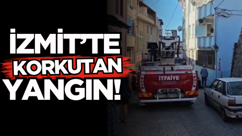 İzmit’te korkutan yangın! 