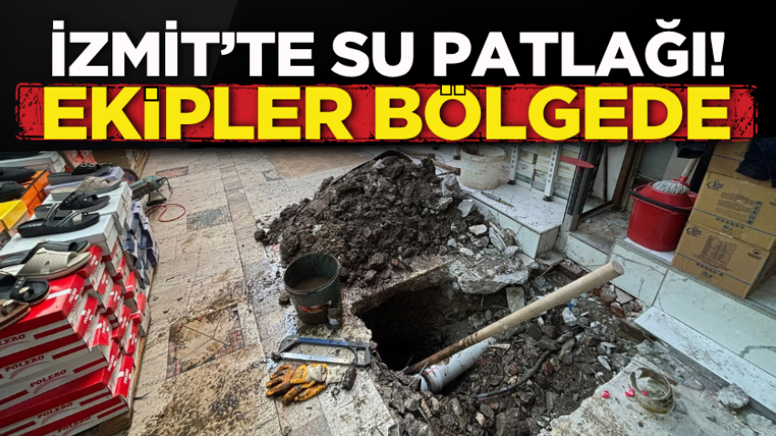 İzmit’te su patlağı! Ekipler bölgede