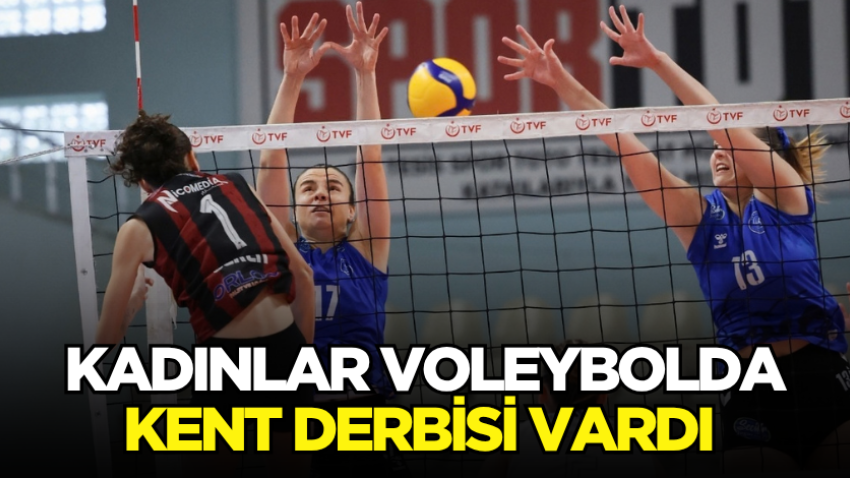 Kadınlar voleybolda kent derbisi vardı 