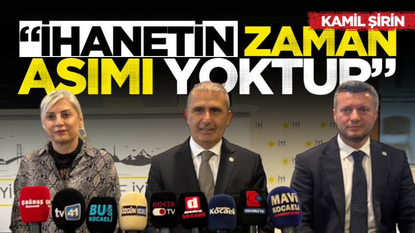Kamil Şirin “İhanetin zaman aşımı yoktur” 