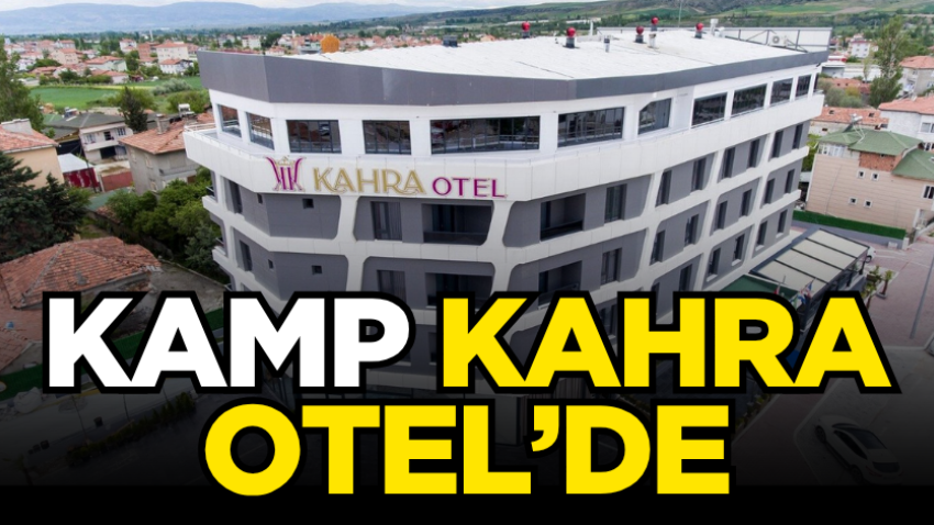 Kamp Kahra Otel’de