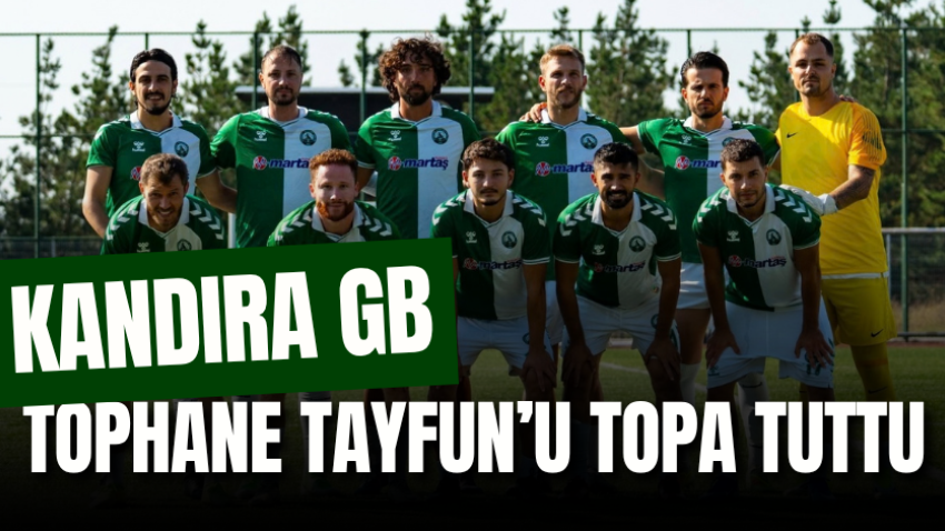 Kandıra GB, Tophane Tayfun’u topa tuttu