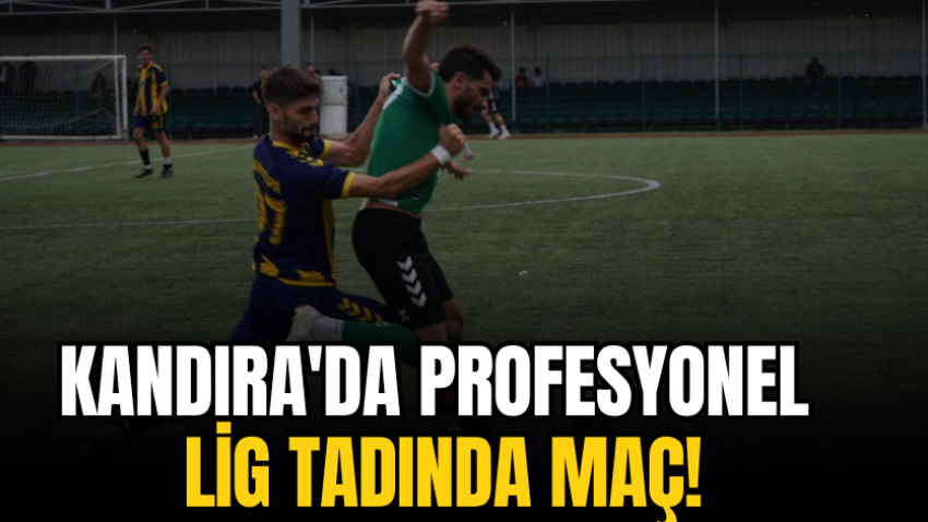 Kandıra'da profesyonel Lig tadında maç!