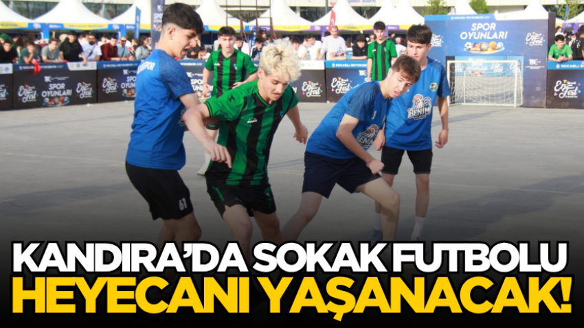 Kandıra’da sokak futbolu heyecanı yaşanacak!