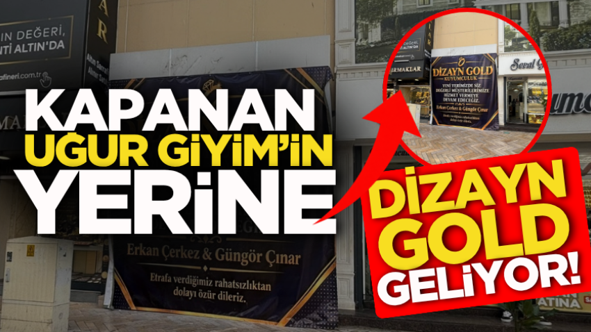 Kapanan Uğur Giyim’in yerine Dizayn Gold geliyor!