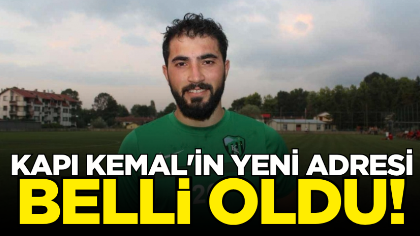 Kapı Kemal'in yeni adresi belli oldu! 