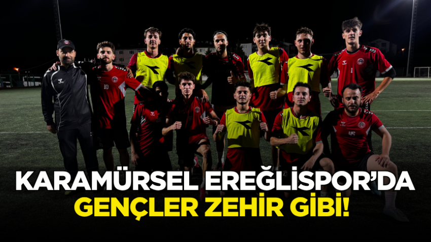 Karamürsel Ereğlispor’da gençler zehir gibi! 