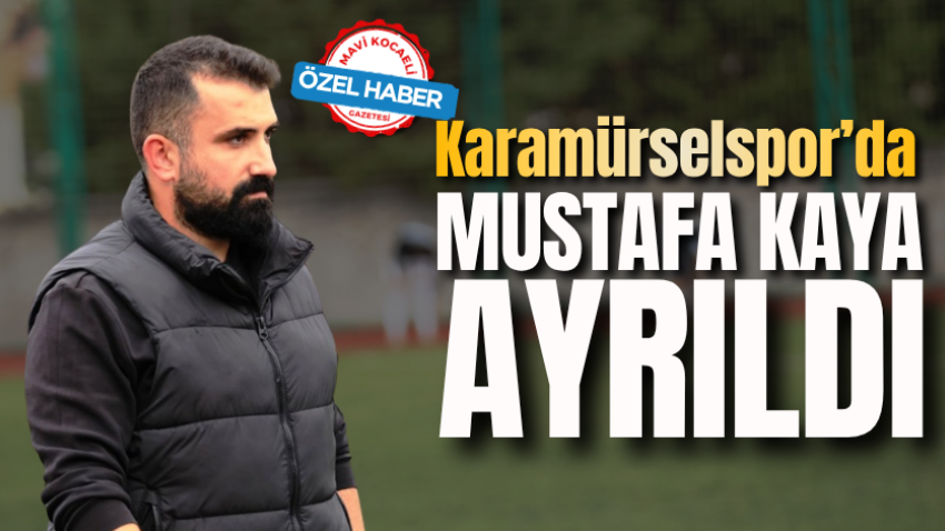 Karamürselspor’da Mustafa Kaya ayrıldı