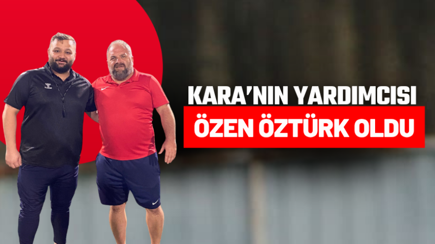 Kara’nın yardımcısı Özen Öztürk oldu