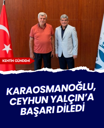 Karaosmanoğlu, Ceyhun Yalçın’a başarı diledi