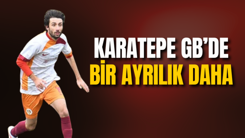 Karatepe GB’de bir ayrılık daha