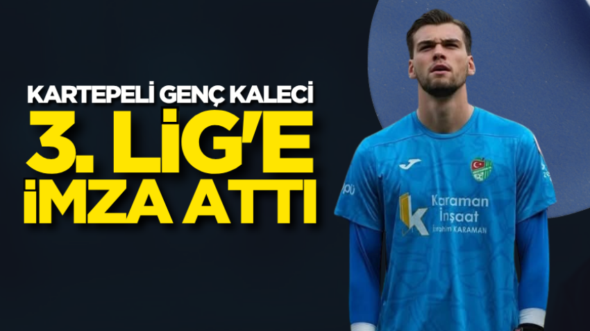 Kartepeli genç kaleci 3. Lig'e imza attı