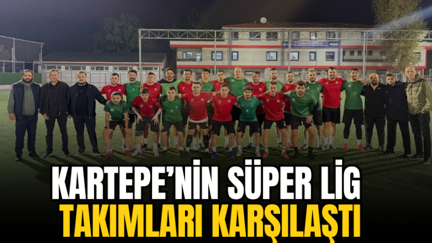 Kartepe’nin Süper Lig takımları karşılaştı