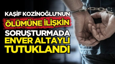 Kaşif Kozinoğlu’nun ölümüne ilişkin soruşturmada Enver Altaylı tutuklandı