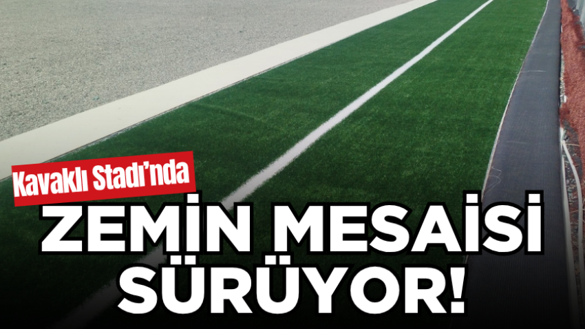 Kavaklı Stadı’nda zemin mesaisi sürüyor!