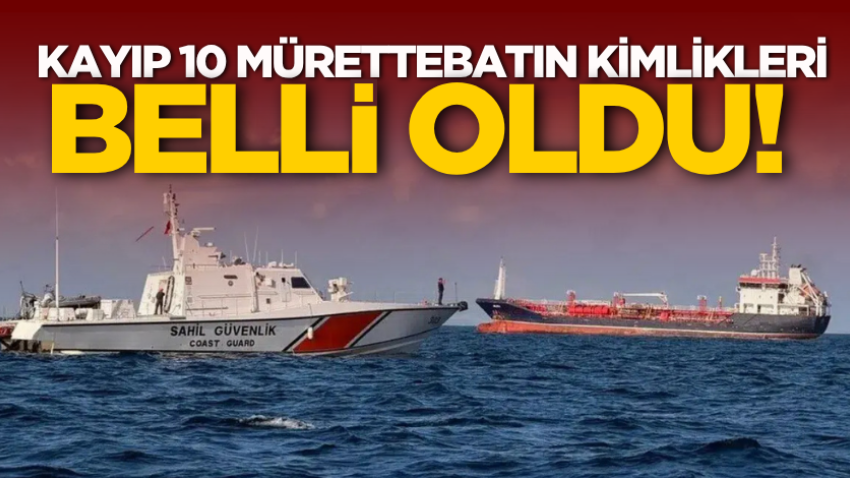 Kayıp 10 mürettebatın kimlikleri belli oldu!