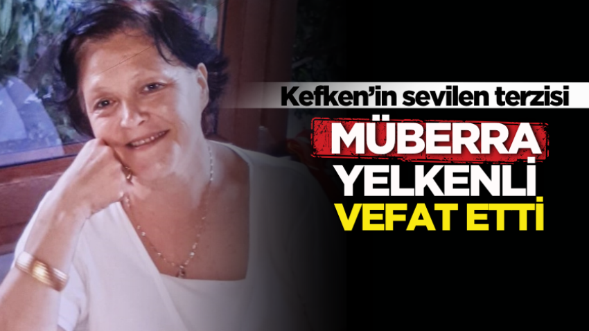 Kefken’in sevilen terzisi Müberra Yelkenli vefat etti