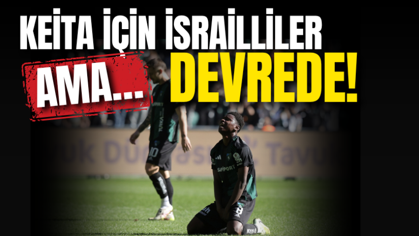 Keita için İsrailliler devrede! Ama…