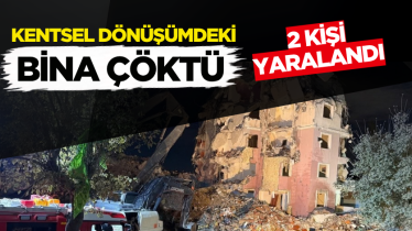 Kentsel dönüşümdeki bina çöktü: 2 kişi yaralandı