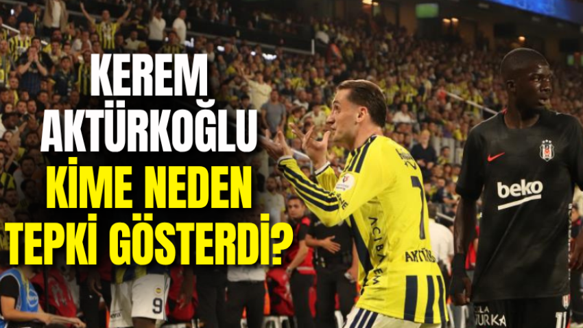Kerem Aktürkoğlu kime neden tepki gösterdi?