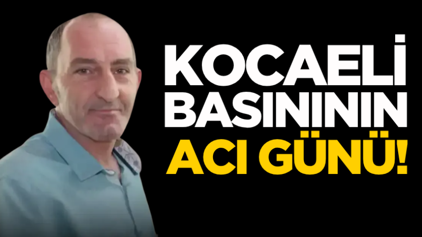 Kocaeli basınının acı günü!