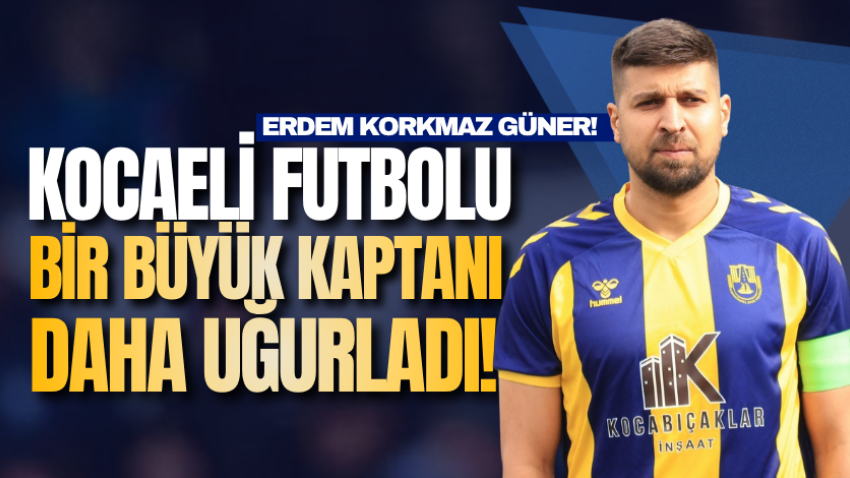 Kocaeli futbolu bir büyük kaptanı daha uğurladı! Erdem Korkmaz Güner!