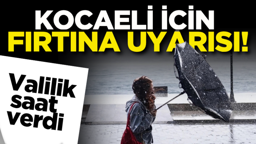 Kocaeli için fırtına uyarısı! Valilik saat verdi