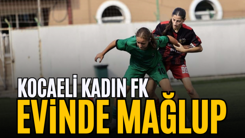 Kocaeli Kadın FK evinde mağlup