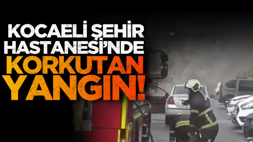 Kocaeli Şehir Hastanesi’nde korkutan yangın!