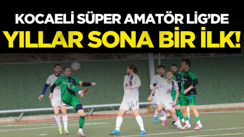 Kocaeli Süper Amatör Lig’de yıllar sona bir ilk!