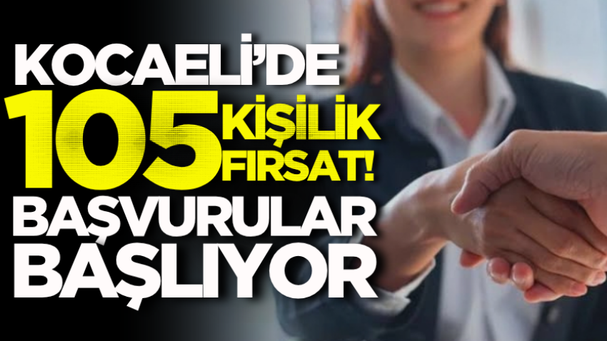 Kocaeli’de 105 kişilik fırsat! Başvurular başlıyor