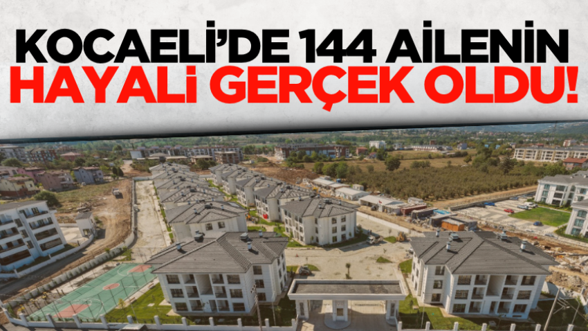Kocaeli’de 144 ailenin hayali gerçek oldu!