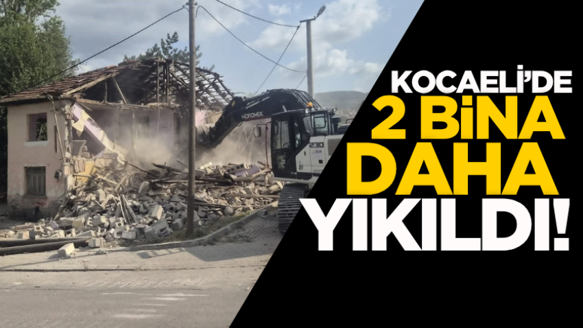 Kocaeli’de 2 bina daha yıkıldı!