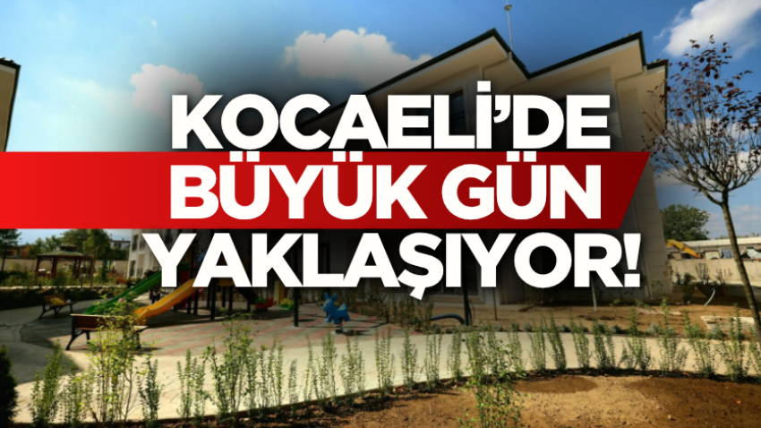 Kocaeli’de büyük gün yaklaşıyor!