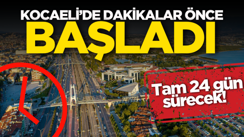 Kocaeli’de dakikalar önce başladı: Tam 24 gün sürecek! 
