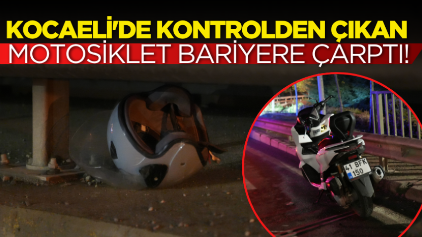 Kocaeli'de kontrolden çıkan motosiklet bariyere çarptı!