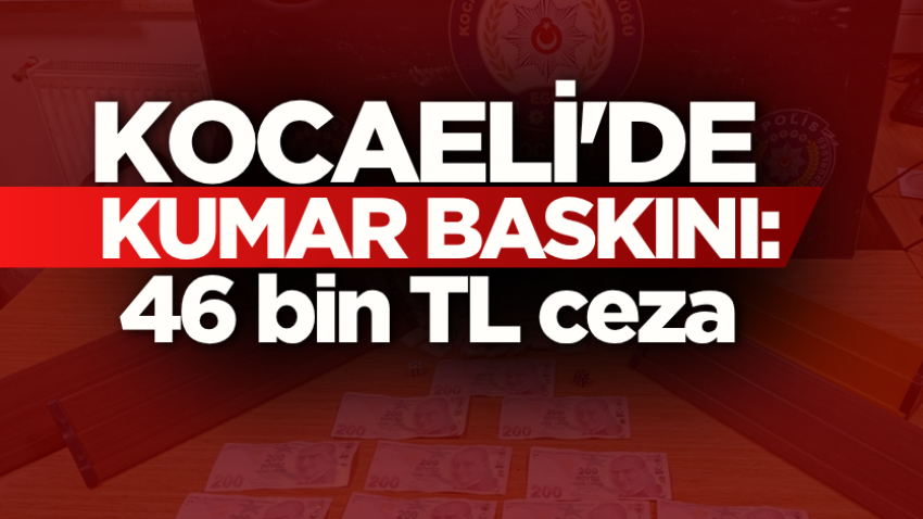 Kocaeli'de kumar baskını: 46 bin TL ceza