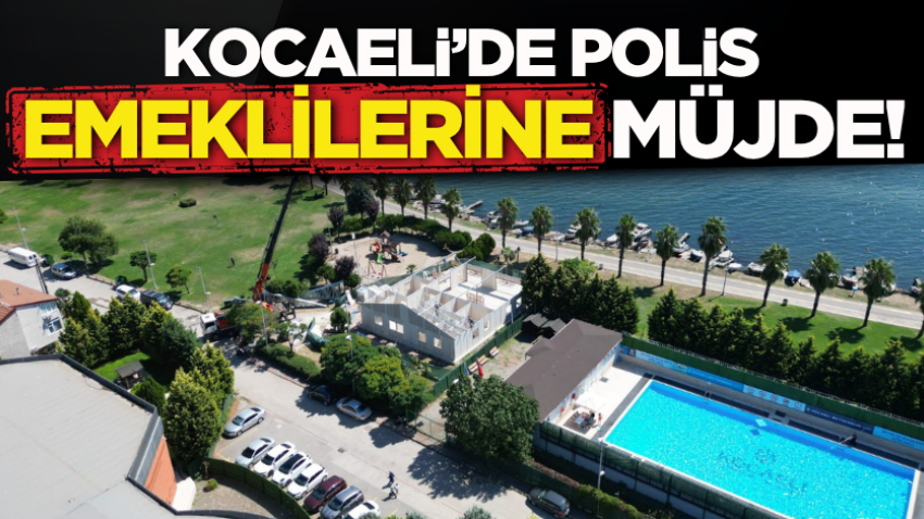 Kocaeli’de polis emeklilerine müjde!
