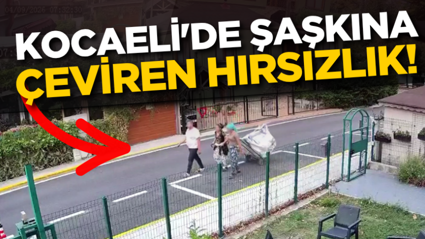 Kocaeli'de şaşkına çeviren hırsızlık! 