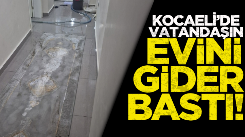 Kocaeli’de vatandaşın evini gider bastı! 
