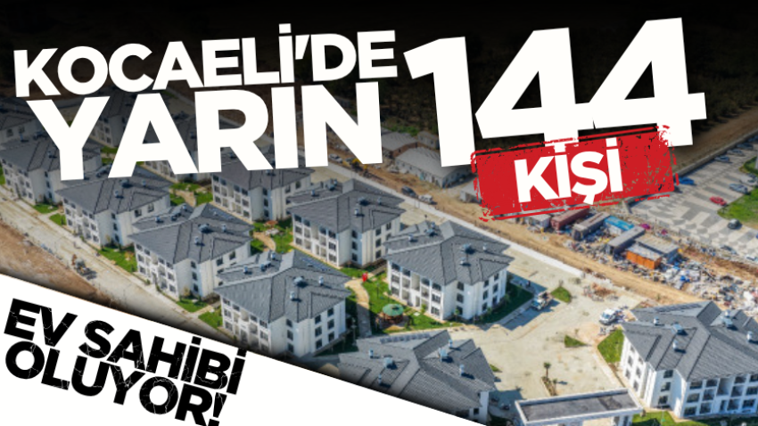 Kocaeli'de yarın 144 kişi ev sahibi oluyor!