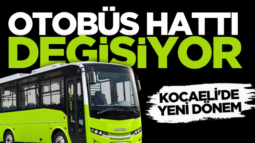 Kocaeli'de yeni dönem: Otobüs hattı değişiyor