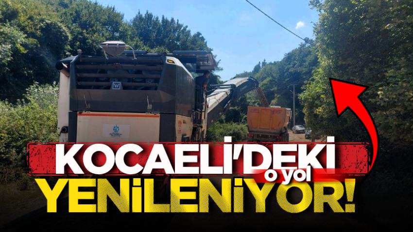 Kocaeli'deki o yol yenileniyor!