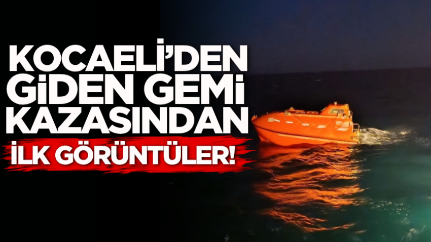 Kocaeli’den giden gemi kazasından ilk görüntüler!