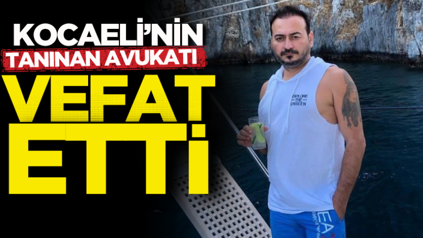 Kocaeli’nin tanınan avukatı vefat etti 