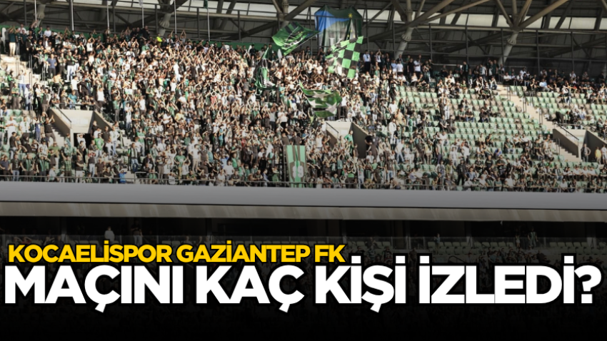 Kocaelispor Gaziantep FK maçını kaç kişi izledi?