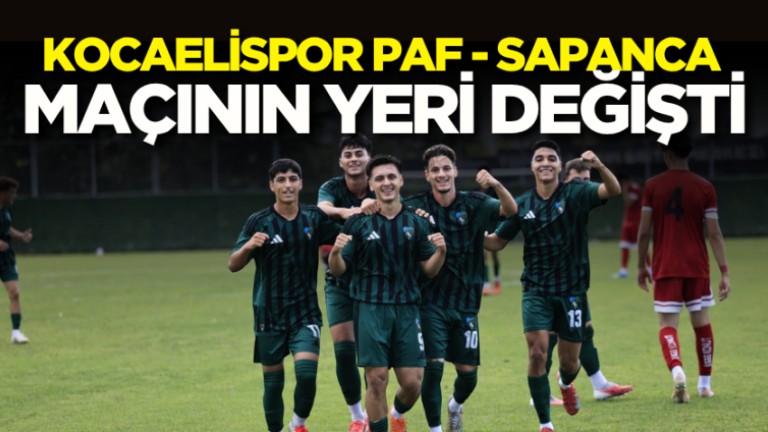 Kocaelispor PAF - Sapanca maçının yeri değişti